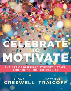 Celebrate to Motivate: The Art of Inspiring Students, Staff, and the School Community by Shawn Creswell and Katy Sue Traicoff; colorful confetti falling from the top.