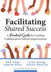 Facilitating Shared Success: A Practical Guide for Leading Collaborative School Improvement by Deb Page, Judith Hale, Jean Quigg, and Kayla Duncan, Foreword by Mike Duncan; diverse hands holding various symbols.